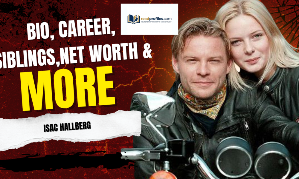 Isac Hallberg Bio, Career, Siblings, Net Worth & More